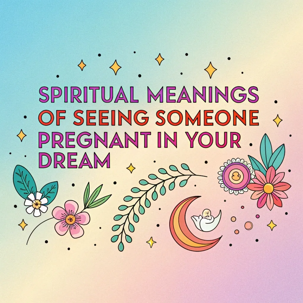 12 Spiritual Meanings of Seeing Someone Pregnant in Your Dreams: Profound Symbolisms
